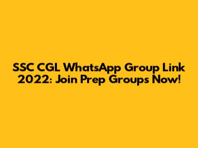 SSC CGL WhatsApp Group Link 2022: Join Prep Groups Now!
