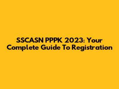 SSCASN PPPK 2023: Your Complete Guide To Registration