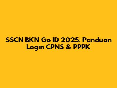 SSCN BKN Go ID 2025: Panduan Login CPNS & PPPK