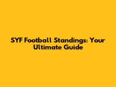 SYF Football Standings: Your Ultimate Guide
