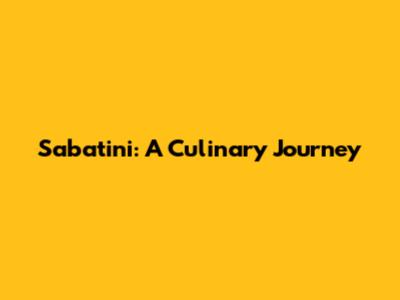 Sabatini: A Culinary Journey