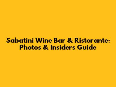 Sabatini Wine Bar & Ristorante: Photos & Insider's Guide
