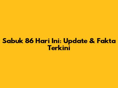 Sabuk 86 Hari Ini: Update & Fakta Terkini