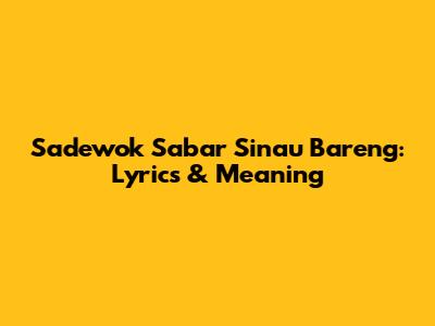 Sadewok Sabar Sinau Bareng: Lyrics & Meaning