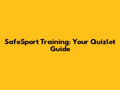 SafeSport Training: Your Quizlet Guide