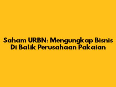 Saham URBN: Mengungkap Bisnis Di Balik Perusahaan Pakaian