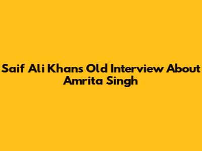 Saif Ali Khan's Old Interview About Amrita Singh