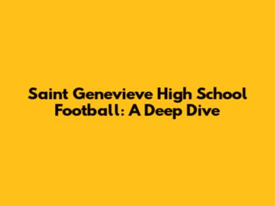 Saint Genevieve High School Football: A Deep Dive