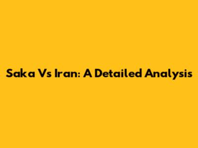 Saka Vs Iran: A Detailed Analysis