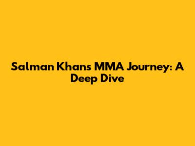 Salman Khan's MMA Journey: A Deep Dive