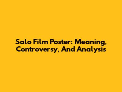 Salo Film Poster: Meaning, Controversy, And Analysis