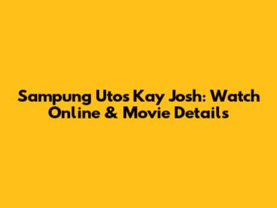 Sampung Utos Kay Josh: Watch Online & Movie Details