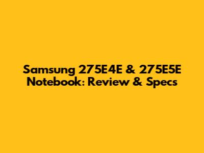 Samsung 275E4E & 275E5E Notebook: Review & Specs