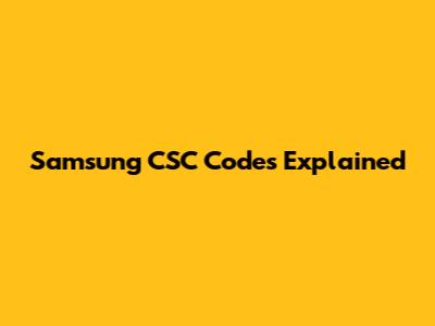 Samsung CSC Codes Explained