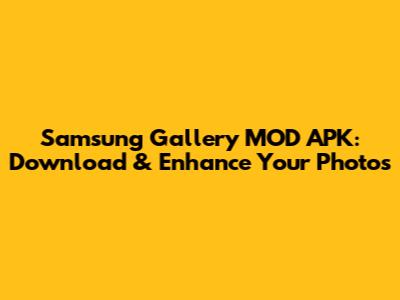 Samsung Gallery MOD APK: Download & Enhance Your Photos