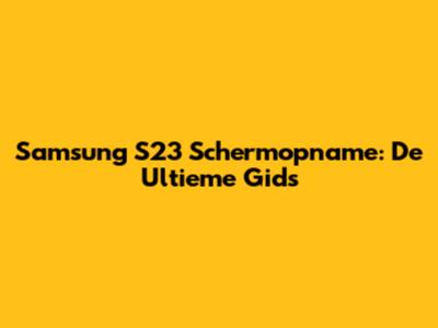 Samsung S23 Schermopname: De Ultieme Gids