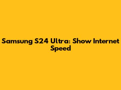 Samsung S24 Ultra: Show Internet Speed