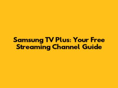 Samsung TV Plus: Your Free Streaming Channel Guide