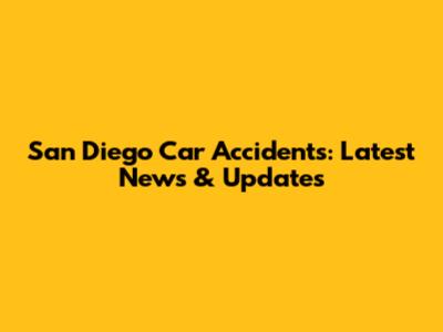 San Diego Car Accidents: Latest News & Updates
