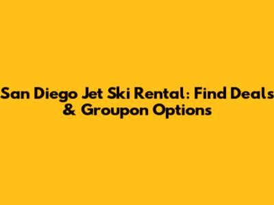 San Diego Jet Ski Rental: Find Deals & Groupon Options