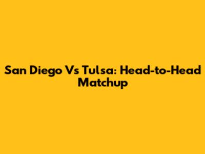 San Diego Vs Tulsa: Head-to-Head Matchup