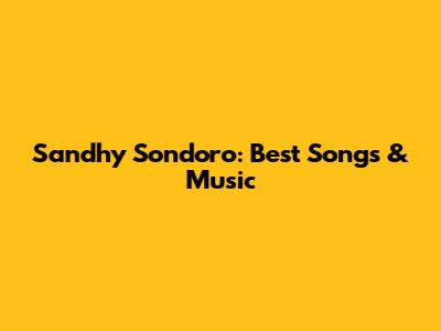 Sandhy Sondoro: Best Songs & Music