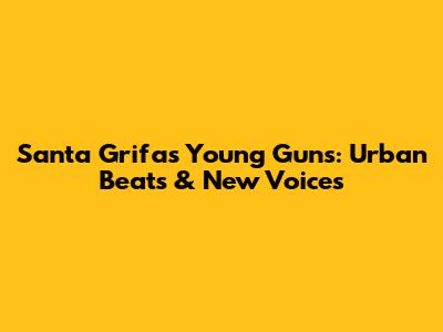 Santa Grifa's Young Guns: Urban Beats & New Voices