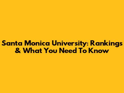 Santa Monica University: Rankings & What You Need To Know