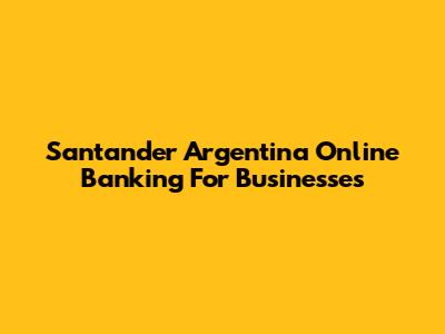 Santander Argentina Online Banking For Businesses