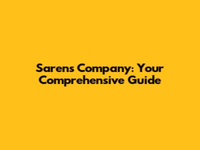 Sarens Company: Your Comprehensive Guide