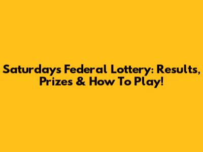Saturday's Federal Lottery: Results, Prizes & How To Play!