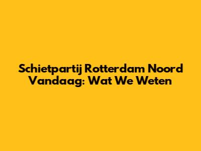 Schietpartij Rotterdam Noord Vandaag: Wat We Weten