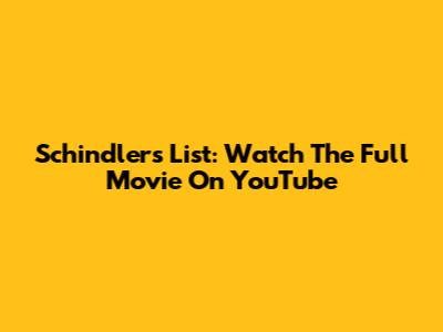 Schindler's List: Watch The Full Movie On YouTube