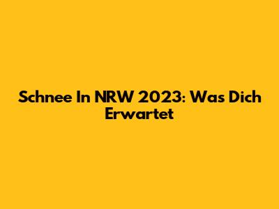 Schnee In NRW 2023: Was Dich Erwartet