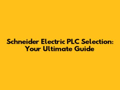 Schneider Electric PLC Selection: Your Ultimate Guide