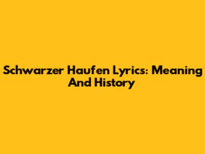 Schwarzer Haufen Lyrics: Meaning And History
