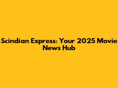Scindian Express: Your 2025 Movie News Hub