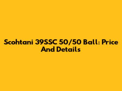 Scohtani 39SSC 50/50 Ball: Price And Details