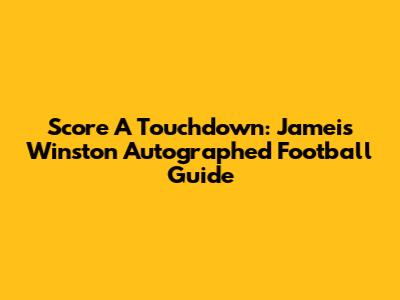 Score A Touchdown: Jameis Winston Autographed Football Guide