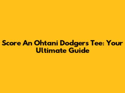 Score An Ohtani Dodgers Tee: Your Ultimate Guide