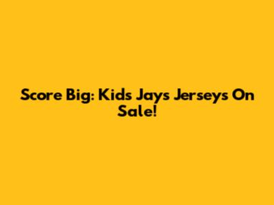 Score Big: Kids' Jays Jerseys On Sale!
