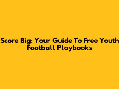 Score Big: Your Guide To Free Youth Football Playbooks