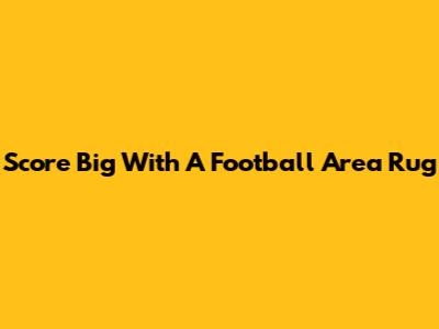 Score Big With A Football Area Rug