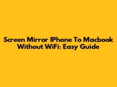 Screen Mirror IPhone To Macbook Without WiFi: Easy Guide
