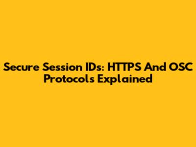 Secure Session IDs: HTTPS And OSC Protocols Explained