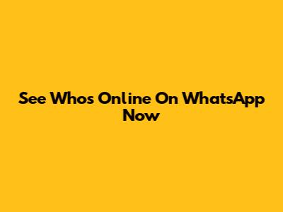 See Who's Online On WhatsApp Now