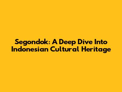 Segondok: A Deep Dive Into Indonesian Cultural Heritage