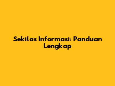 Sekilas Informasi: Panduan Lengkap