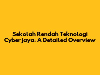 Sekolah Rendah Teknologi Cyberjaya: A Detailed Overview