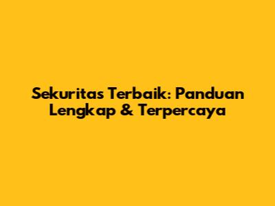 Sekuritas Terbaik: Panduan Lengkap & Terpercaya